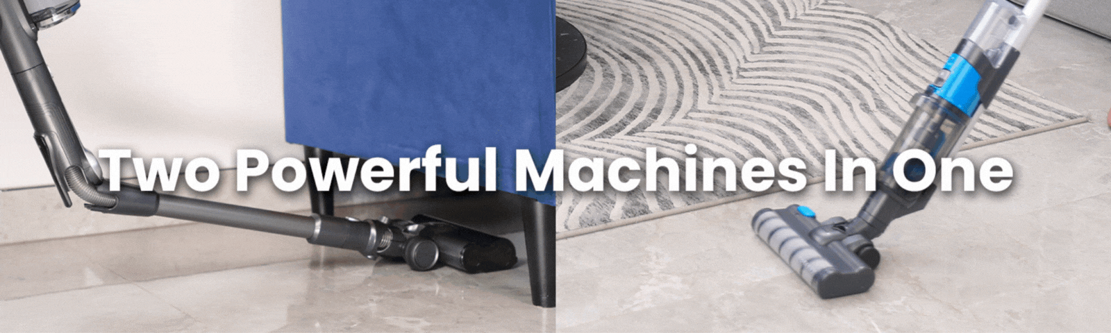 A vacuum cleaner shown cleaning under furniture on the left and cleaning a carpet on the right, with overlapping text that reads “Two Powerful Machines In One.”.